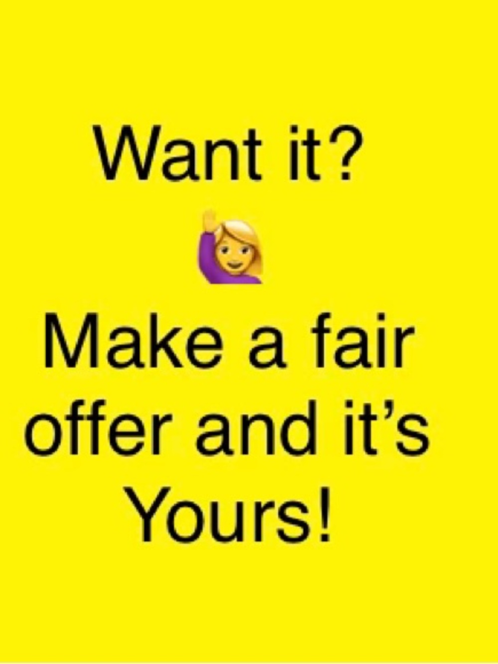 Want It? Make A Fair Offer / it’s yours
Thanks! Lots of items already reduced